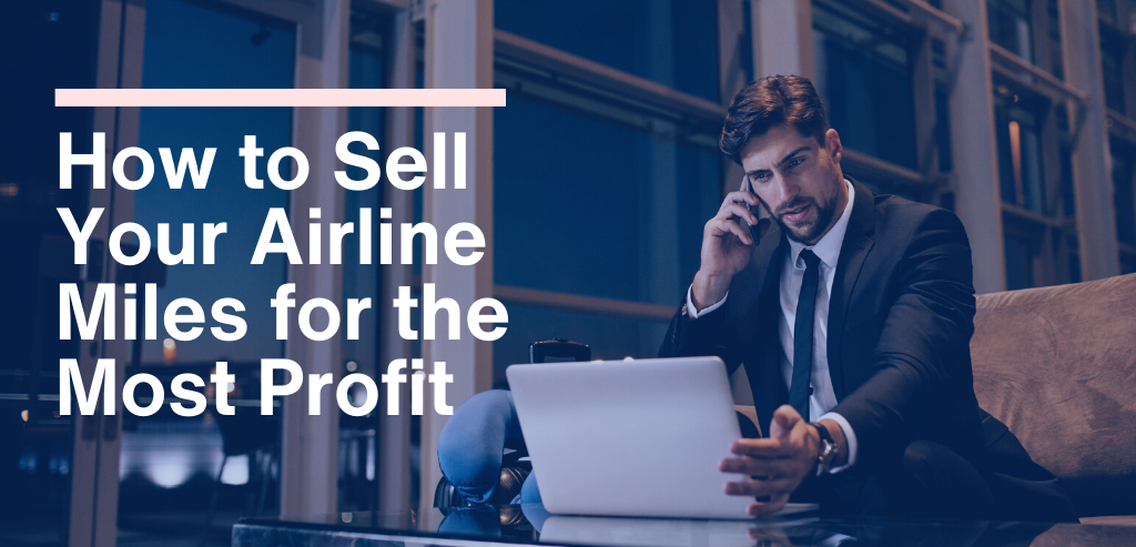 How to Sell Your Airline Miles for the Most Profit