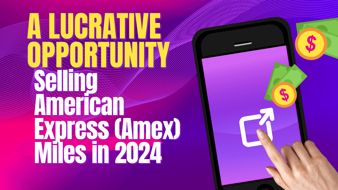 Selling American Express (Amex) Miles in 2024: A Lucrative Opportunity