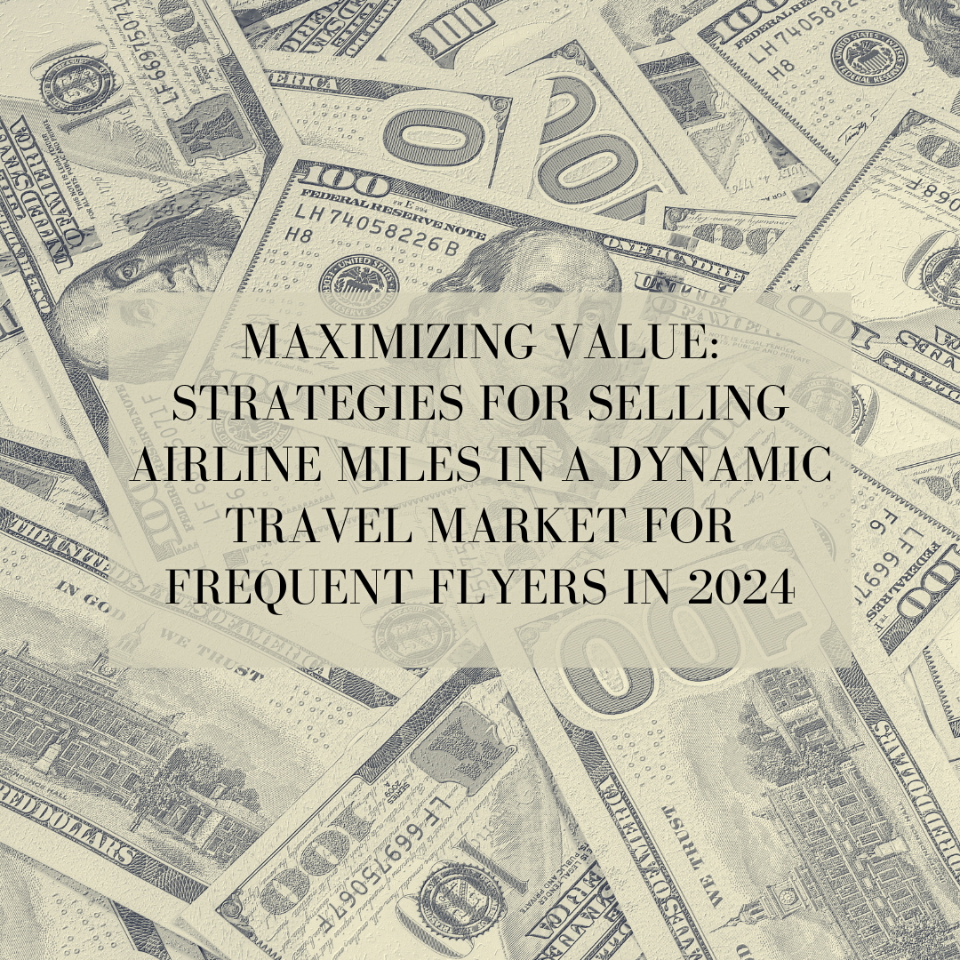 Maximizing Value: Strategies for Selling Airline Miles in a Dynamic Travel Market for Frequent Flyers in 2024